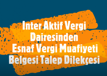 İnter Aktif Vergi Dairesinden Esnaf Vergi Muafiyeti Belgesi Talep Dilekçesi